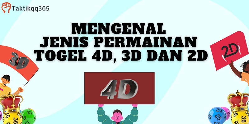 Mengenal Jenis Permainan Togel  4D, 3D Dan 2D
